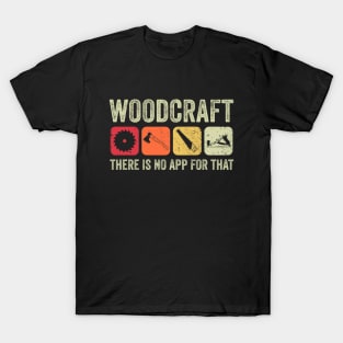 Woodcraft - There is no App for that T-Shirt